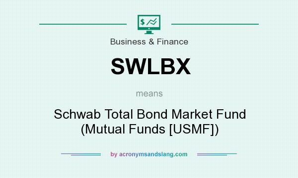 What does SWLBX mean? It stands for Schwab Total Bond Market Fund (Mutual Funds [USMF])