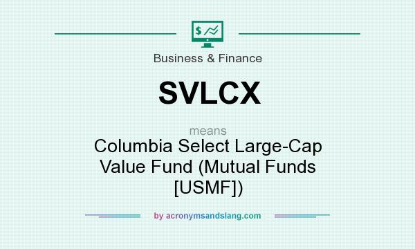What does SVLCX mean? It stands for Columbia Select Large-Cap Value Fund (Mutual Funds [USMF])