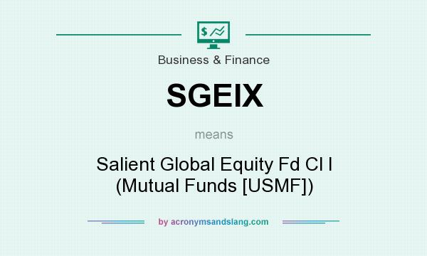 What does SGEIX mean? It stands for Salient Global Equity Fd Cl I (Mutual Funds [USMF])