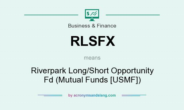 What does RLSFX mean? It stands for Riverpark Long/Short Opportunity Fd (Mutual Funds [USMF])