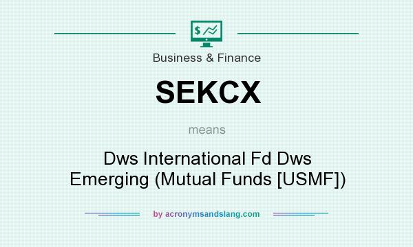 What does SEKCX mean? It stands for Dws International Fd Dws Emerging (Mutual Funds [USMF])