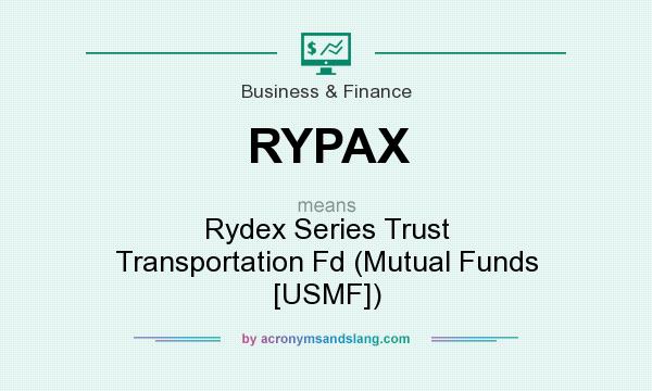 What does RYPAX mean? It stands for Rydex Series Trust Transportation Fd (Mutual Funds [USMF])