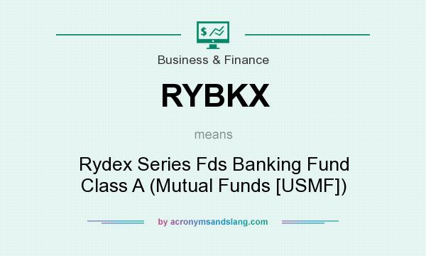 What does RYBKX mean? It stands for Rydex Series Fds Banking Fund Class A (Mutual Funds [USMF])
