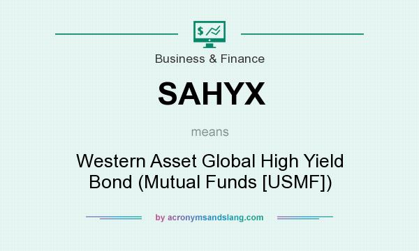 What does SAHYX mean? It stands for Western Asset Global High Yield Bond (Mutual Funds [USMF])