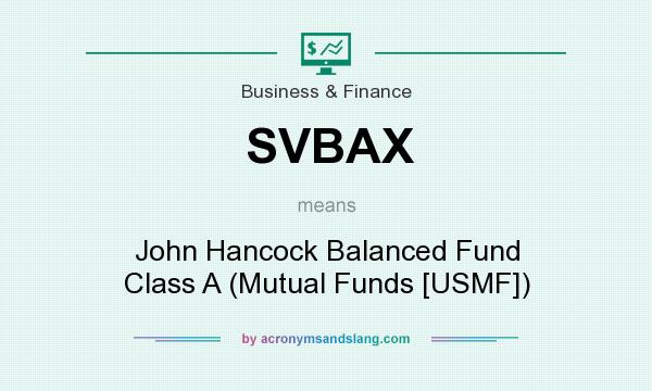 What does SVBAX mean? It stands for John Hancock Balanced Fund Class A (Mutual Funds [USMF])