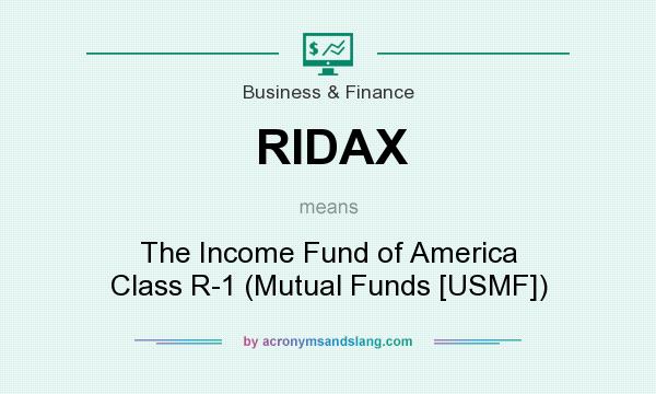 What does RIDAX mean? It stands for The Income Fund of America Class R-1 (Mutual Funds [USMF])