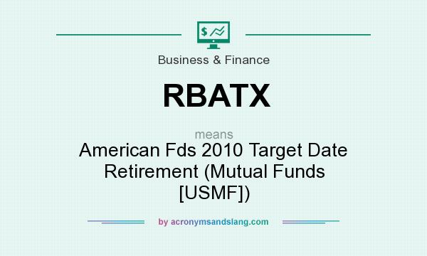 What does RBATX mean? It stands for American Fds 2010 Target Date Retirement (Mutual Funds [USMF])