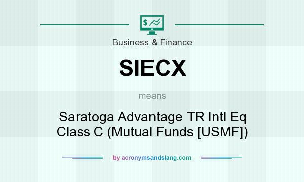 What does SIECX mean? It stands for Saratoga Advantage TR Intl Eq Class C (Mutual Funds [USMF])