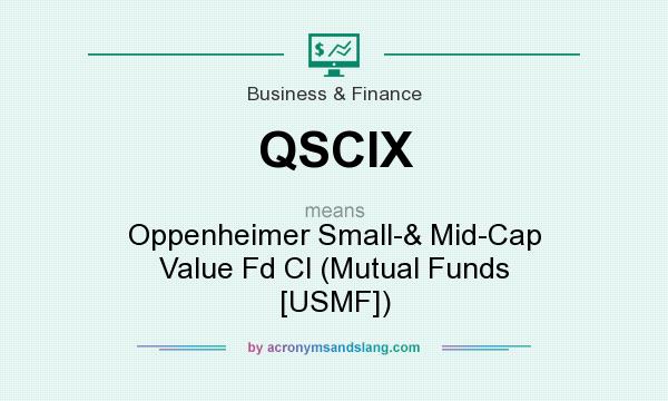 What does QSCIX mean? It stands for Oppenheimer Small-& Mid-Cap Value Fd Cl (Mutual Funds [USMF])