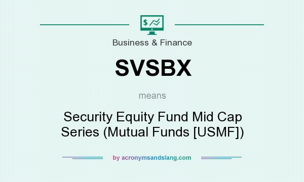 What does SVSBX mean? It stands for Security Equity Fund Mid Cap Series (Mutual Funds [USMF])