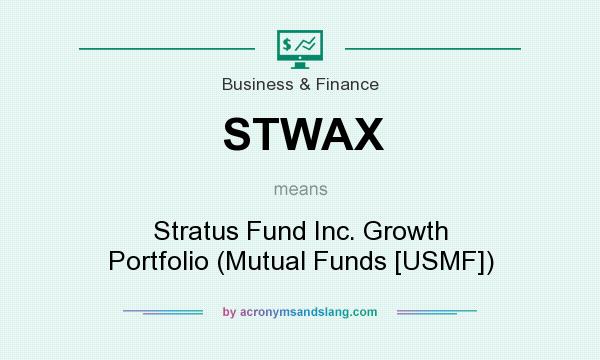 What does STWAX mean? It stands for Stratus Fund Inc. Growth Portfolio (Mutual Funds [USMF])