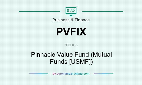 What does PVFIX mean? It stands for Pinnacle Value Fund (Mutual Funds [USMF])