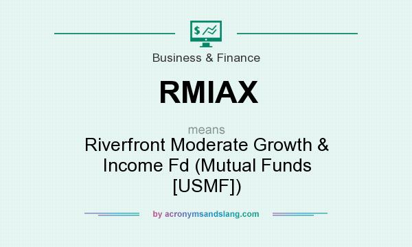What does RMIAX mean? It stands for Riverfront Moderate Growth & Income Fd (Mutual Funds [USMF])