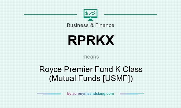 What does RPRKX mean? It stands for Royce Premier Fund K Class (Mutual Funds [USMF])