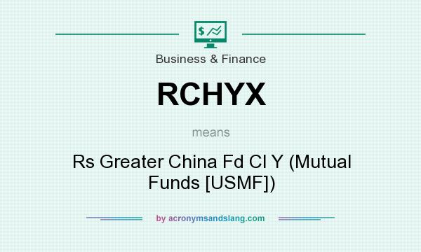 What does RCHYX mean? It stands for Rs Greater China Fd Cl Y (Mutual Funds [USMF])