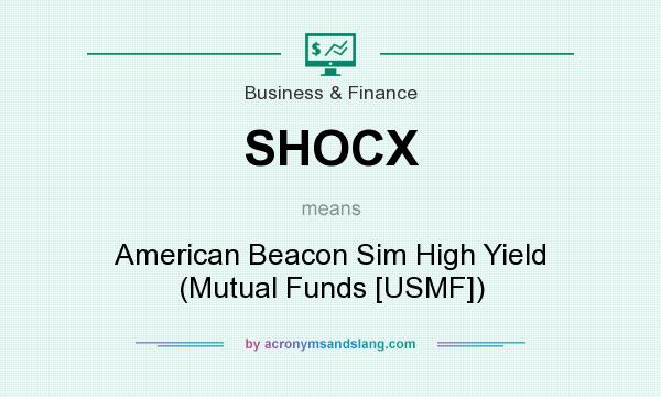 What does SHOCX mean? It stands for American Beacon Sim High Yield (Mutual Funds [USMF])