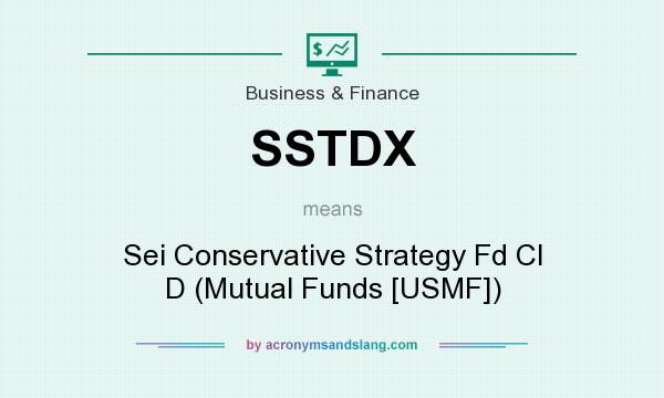 What does SSTDX mean? It stands for Sei Conservative Strategy Fd Cl D (Mutual Funds [USMF])