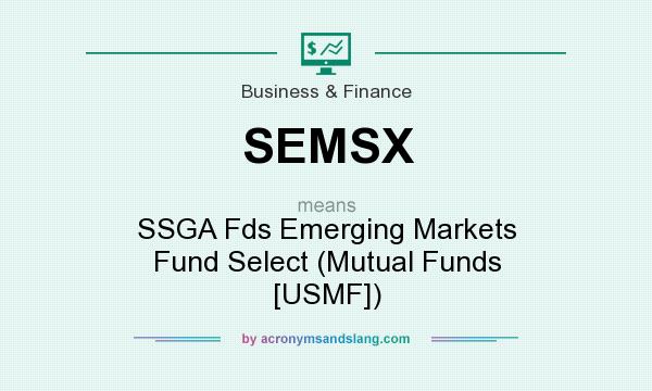 What does SEMSX mean? It stands for SSGA Fds Emerging Markets Fund Select (Mutual Funds [USMF])
