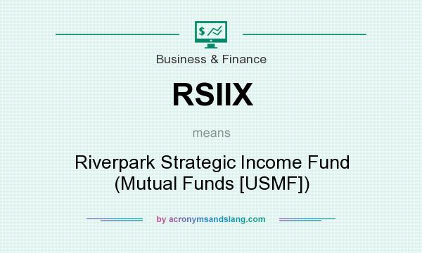 What does RSIIX mean? It stands for Riverpark Strategic Income Fund (Mutual Funds [USMF])