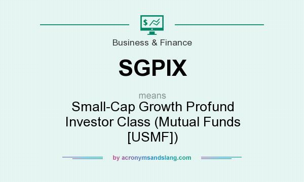 What does SGPIX mean? It stands for Small-Cap Growth Profund Investor Class (Mutual Funds [USMF])