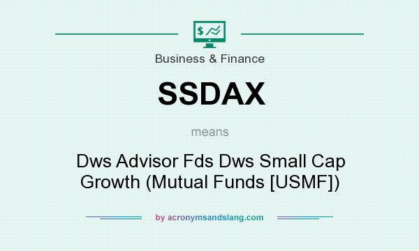 What does SSDAX mean? It stands for Dws Advisor Fds Dws Small Cap Growth (Mutual Funds [USMF])