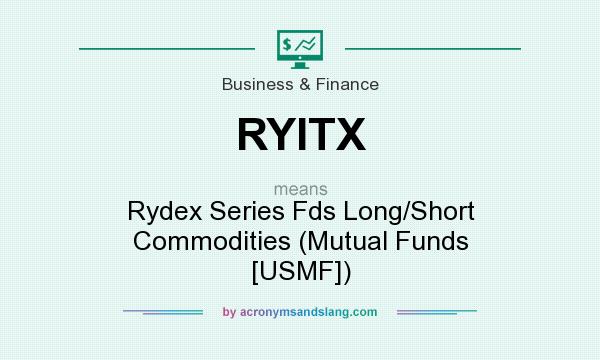 What does RYITX mean? It stands for Rydex Series Fds Long/Short Commodities (Mutual Funds [USMF])