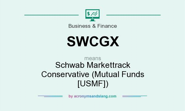 What does SWCGX mean? It stands for Schwab Markettrack Conservative (Mutual Funds [USMF])