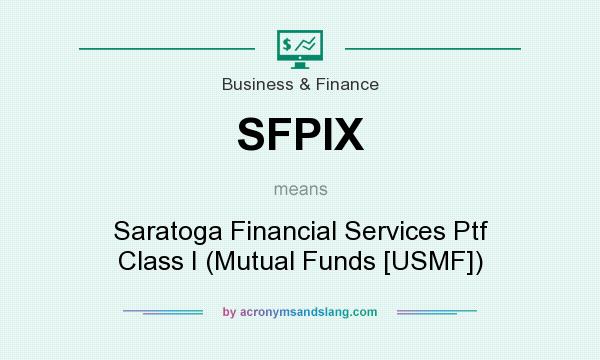 What does SFPIX mean? It stands for Saratoga Financial Services Ptf Class I (Mutual Funds [USMF])