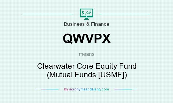 What does QWVPX mean? It stands for Clearwater Core Equity Fund (Mutual Funds [USMF])