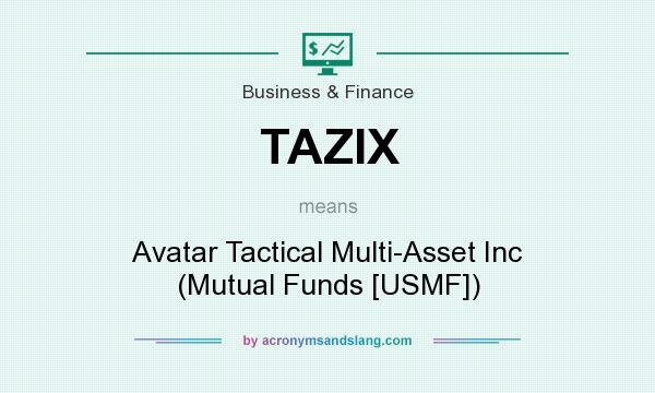 What does TAZIX mean? It stands for Avatar Tactical Multi-Asset Inc (Mutual Funds [USMF])