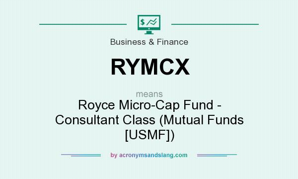What does RYMCX mean? It stands for Royce Micro-Cap Fund - Consultant Class (Mutual Funds [USMF])