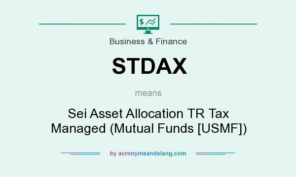 What does STDAX mean? It stands for Sei Asset Allocation TR Tax Managed (Mutual Funds [USMF])