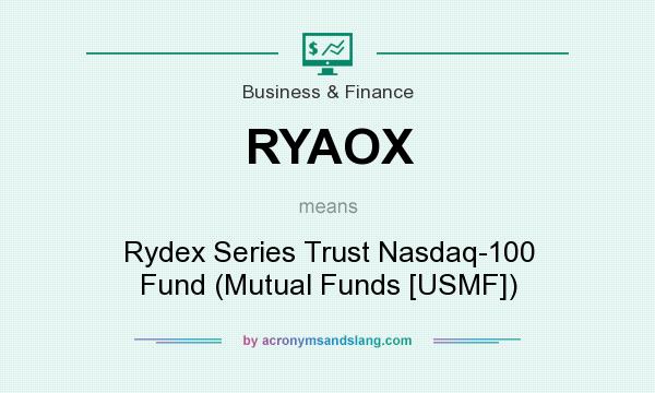 What does RYAOX mean? It stands for Rydex Series Trust Nasdaq-100 Fund (Mutual Funds [USMF])