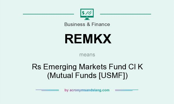 What does REMKX mean? It stands for Rs Emerging Markets Fund Cl K (Mutual Funds [USMF])