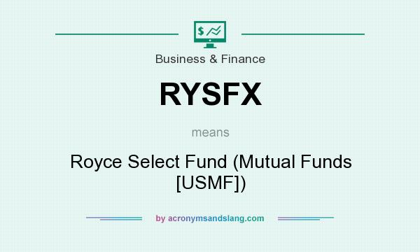 What does RYSFX mean? It stands for Royce Select Fund (Mutual Funds [USMF])