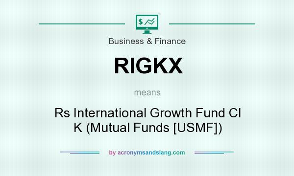 What does RIGKX mean? It stands for Rs International Growth Fund Cl K (Mutual Funds [USMF])