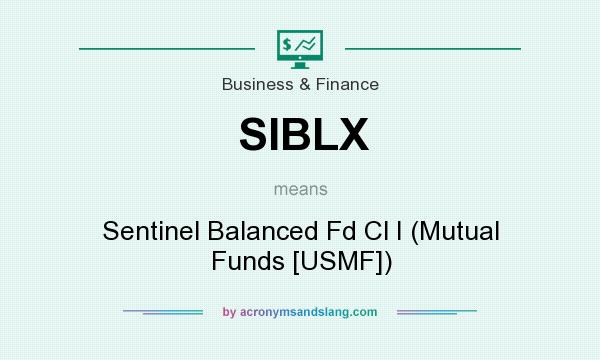 What does SIBLX mean? It stands for Sentinel Balanced Fd Cl I (Mutual Funds [USMF])