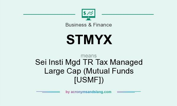 What does STMYX mean? It stands for Sei Insti Mgd TR Tax Managed Large Cap (Mutual Funds [USMF])