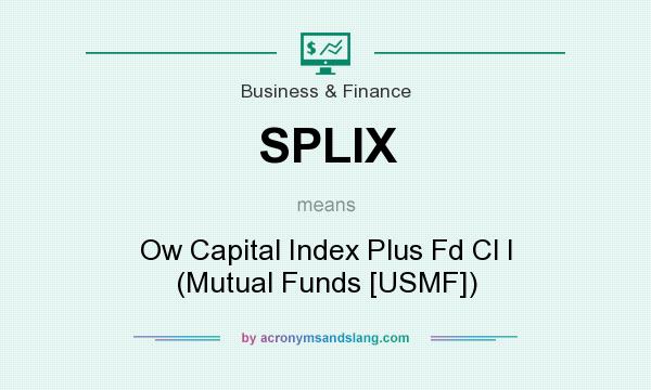 What does SPLIX mean? It stands for Ow Capital Index Plus Fd Cl I (Mutual Funds [USMF])