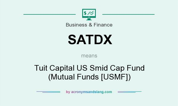 What does SATDX mean? It stands for Tuit Capital US Smid Cap Fund (Mutual Funds [USMF])