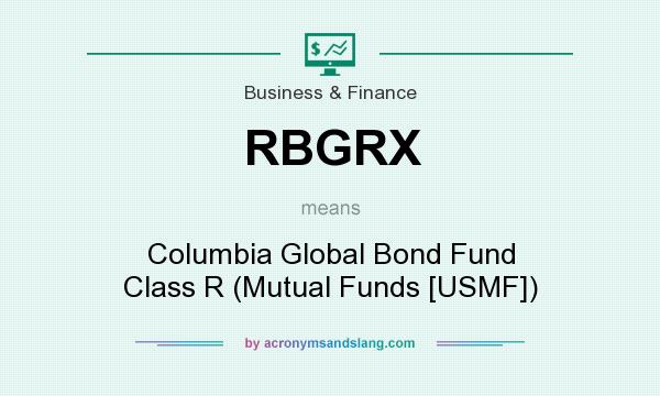 What does RBGRX mean? It stands for Columbia Global Bond Fund Class R (Mutual Funds [USMF])