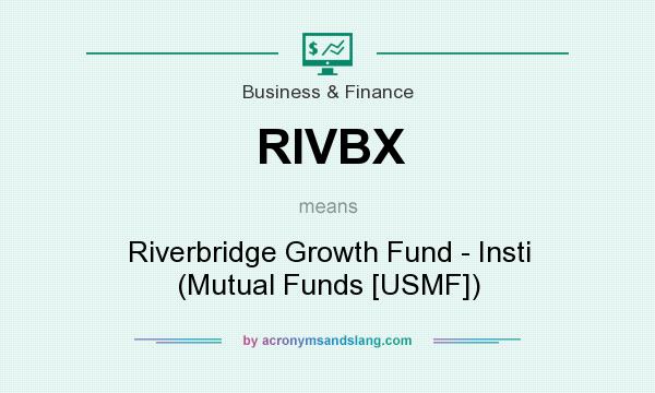 What does RIVBX mean? It stands for Riverbridge Growth Fund - Insti (Mutual Funds [USMF])
