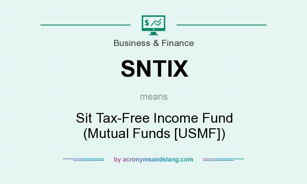 What does SNTIX mean? It stands for Sit Tax-Free Income Fund (Mutual Funds [USMF])