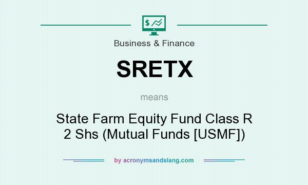 What does SRETX mean? It stands for State Farm Equity Fund Class R 2 Shs (Mutual Funds [USMF])