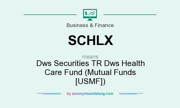 What does SCHLX mean? It stands for Dws Securities TR Dws Health Care Fund (Mutual Funds [USMF])