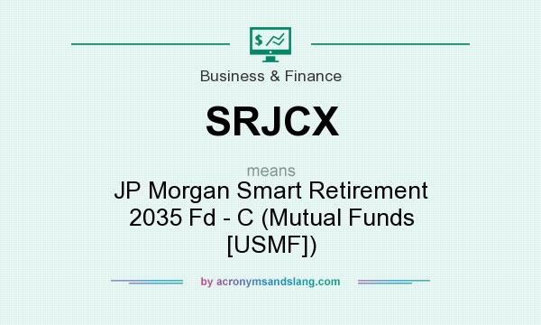 What does SRJCX mean? It stands for JP Morgan Smart Retirement 2035 Fd - C (Mutual Funds [USMF])