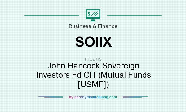 What does SOIIX mean? It stands for John Hancock Sovereign Investors Fd Cl I (Mutual Funds [USMF])