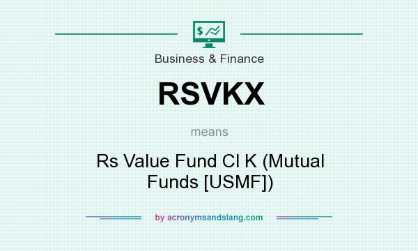 What does RSVKX mean? It stands for Rs Value Fund Cl K (Mutual Funds [USMF])