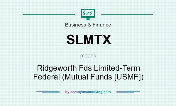 What does SLMTX mean? It stands for Ridgeworth Fds Limited-Term Federal (Mutual Funds [USMF])
