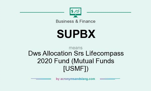 What does SUPBX mean? It stands for Dws Allocation Srs Lifecompass 2020 Fund (Mutual Funds [USMF])